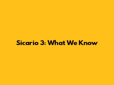 Sicario 3: What We Know