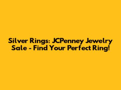 Silver Rings: JCPenney Jewelry Sale - Find Your Perfect Ring!