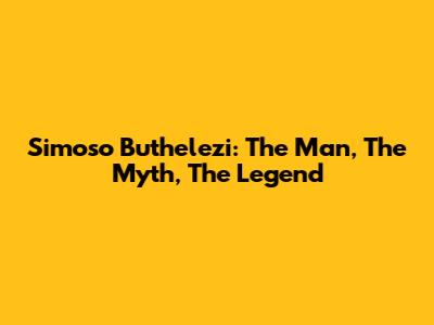 Simoso Buthelezi: The Man, The Myth, The Legend