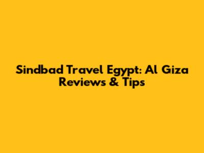 Sindbad Travel Egypt: Al Giza Reviews & Tips