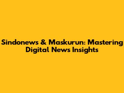 Sindonews & Maskurun: Mastering Digital News Insights