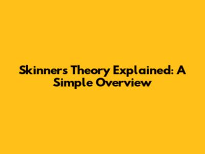 Skinner's Theory Explained: A Simple Overview