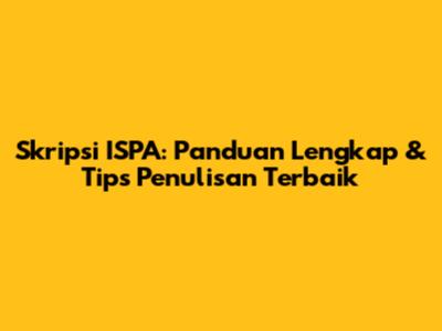 Skripsi ISPA: Panduan Lengkap & Tips Penulisan Terbaik