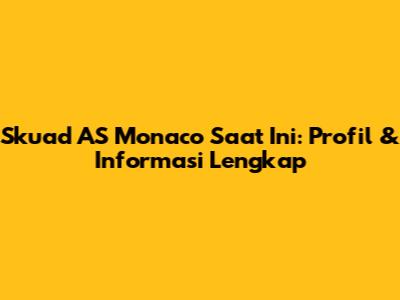 Skuad AS Monaco Saat Ini: Profil & Informasi Lengkap