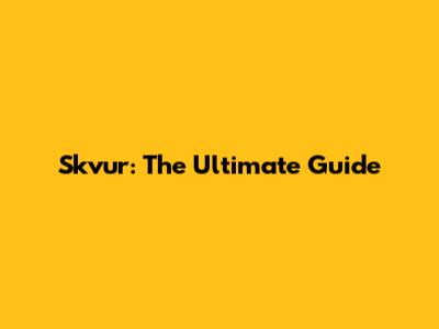 Skvur: The Ultimate Guide