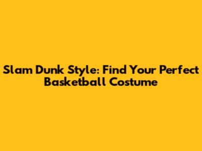 Slam Dunk Style: Find Your Perfect Basketball Costume