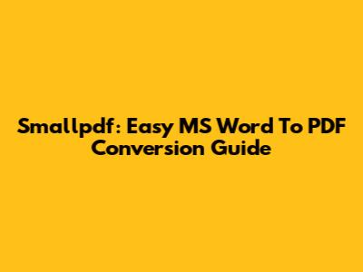 Smallpdf: Easy MS Word To PDF Conversion Guide