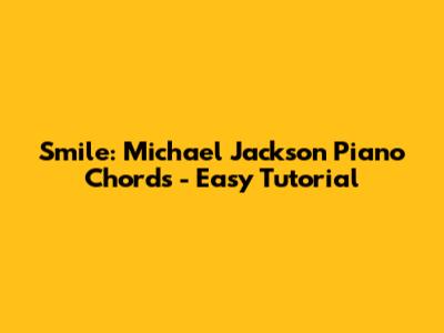 Smile: Michael Jackson Piano Chords - Easy Tutorial