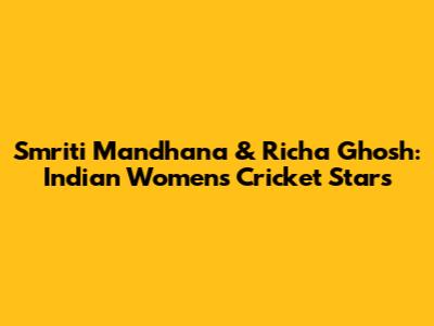 Smriti Mandhana & Richa Ghosh: Indian Women's Cricket Stars