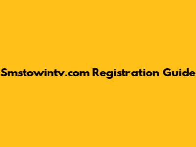 Smstowintv.com Registration Guide