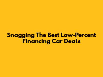 Snagging The Best Low-Percent Financing Car Deals