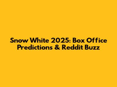 Snow White 2025: Box Office Predictions & Reddit Buzz