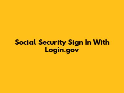 Social Security Sign In With Login.gov