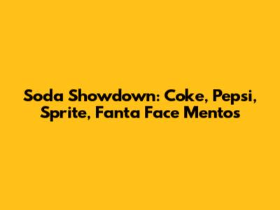 Soda Showdown: Coke, Pepsi, Sprite, Fanta Face Mentos