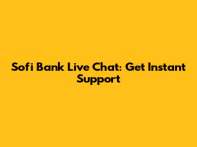 Sofi Bank Live Chat: Get Instant Support