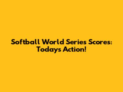 Softball World Series Scores: Today's Action!