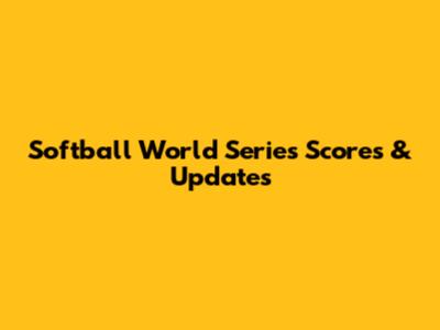 Softball World Series Scores & Updates