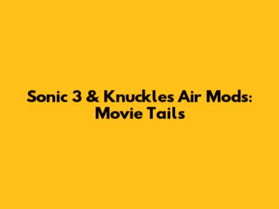 Sonic 3 & Knuckles Air Mods: Movie Tails