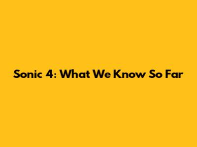 Sonic 4: What We Know So Far