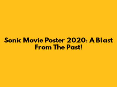 Sonic Movie Poster 2020: A Blast From The Past!