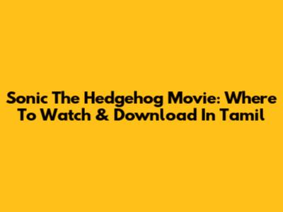 Sonic The Hedgehog Movie: Where To Watch & Download In Tamil