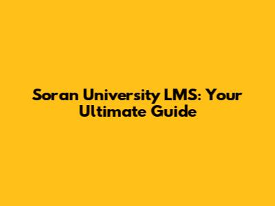 Soran University LMS: Your Ultimate Guide