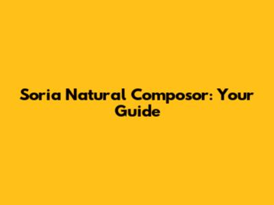 Soria Natural Composor: Your Guide