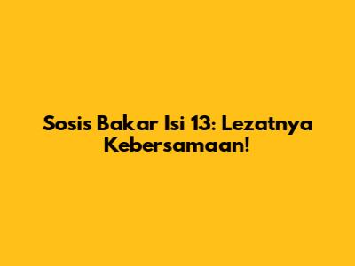 Sosis Bakar Isi 13: Lezatnya Kebersamaan!