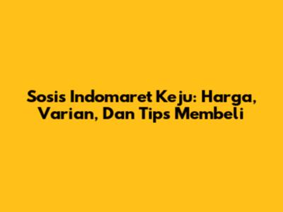 Sosis Indomaret Keju: Harga, Varian, Dan Tips Membeli