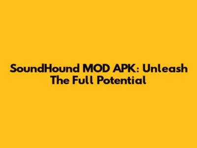 SoundHound MOD APK: Unleash The Full Potential
