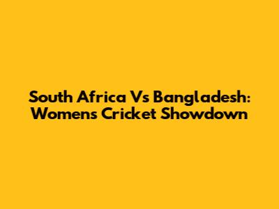 South Africa Vs Bangladesh: Women's Cricket Showdown