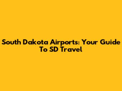South Dakota Airports: Your Guide To SD Travel