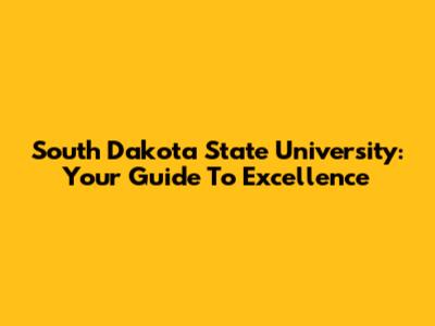 South Dakota State University: Your Guide To Excellence