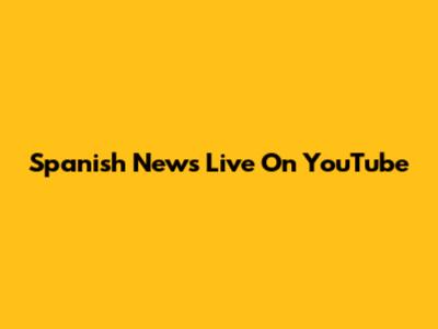 Spanish News Live On YouTube
