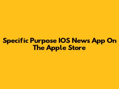 Specific Purpose IOS News App On The Apple Store