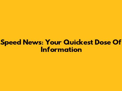 Speed News: Your Quickest Dose Of Information