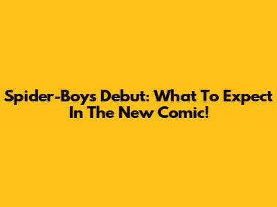 Spider-Boy's Debut: What To Expect In The New Comic!