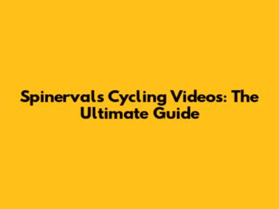 Spinervals Cycling Videos: The Ultimate Guide
