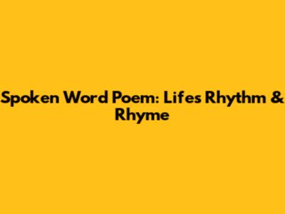 Spoken Word Poem: Life's Rhythm & Rhyme