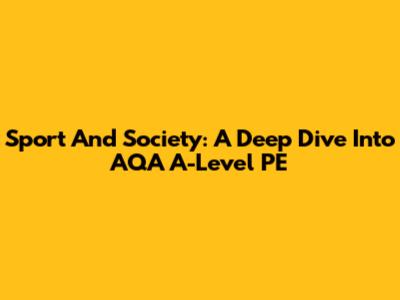 Sport And Society: A Deep Dive Into AQA A-Level PE