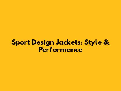 Sport Design Jackets: Style & Performance