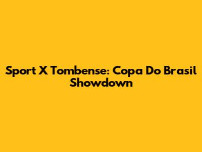 Sport X Tombense: Copa Do Brasil Showdown