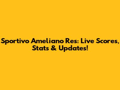 Sportivo Ameliano Res: Live Scores, Stats & Updates!