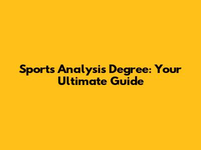 Sports Analysis Degree: Your Ultimate Guide