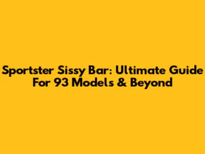 Sportster Sissy Bar: Ultimate Guide For '93 Models & Beyond