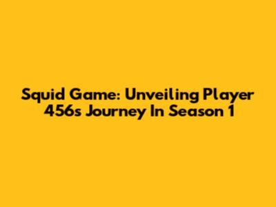 Squid Game: Unveiling Player 456's Journey In Season 1