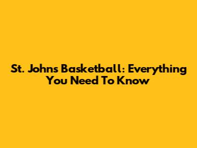 St. John's Basketball: Everything You Need To Know