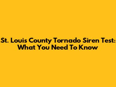 St. Louis County Tornado Siren Test: What You Need To Know
