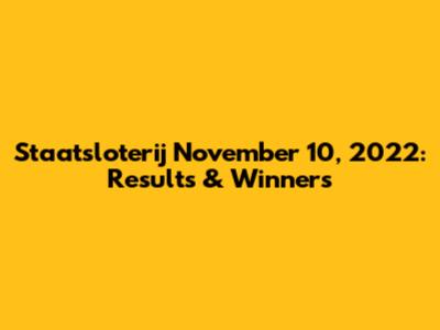 Staatsloterij November 10, 2022: Results & Winners