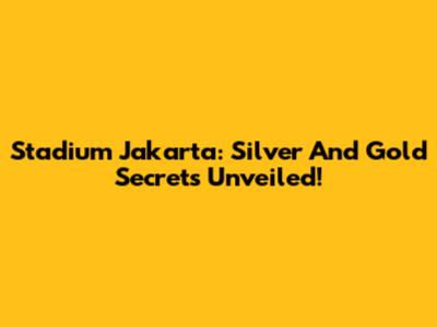 Stadium Jakarta: Silver And Gold Secrets Unveiled!